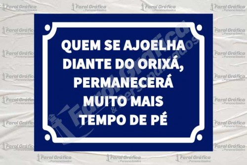 Placa Decorativa Quem se ajoelha diante do orixá, permancerá muito mais tempo de pé