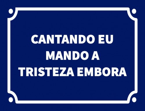 Placa Decorativa Cantando eu mando a tristeza embora