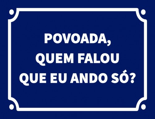 Placa Decorativa Povoada quem falou que eu ando só
