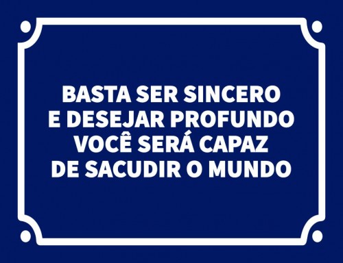 Placa Decorativa Basta ser sincero e desejar profundo você será capaz de sacudir o mundo