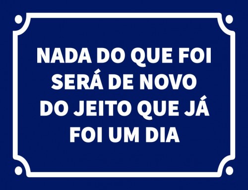 Placa Decorativa Nada do que foi será de novo do jeito que já foi um dia