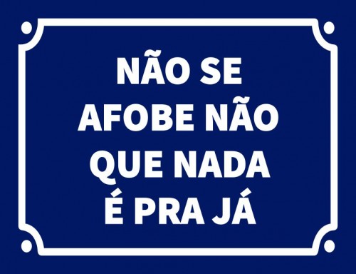 Placa Decorativa Não se afobe que nada é pra já