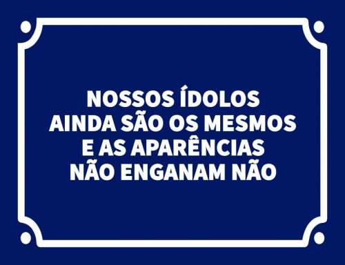 Placa Decorativa Nosso idolos ainda são os mesmo e as aparências não engana