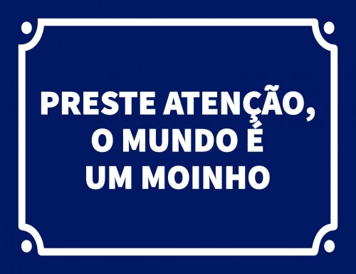 Placa Decorativa Preste atenção o mundo é um moinho