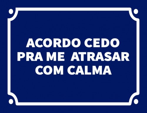 Placa Decorativa Acordo cedo pra me atrasar com calma