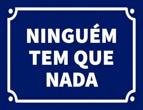 Placa Decorativa Ninguém tem que nada