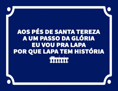 Aos pés de santa tereza a um passo da Glória eu vou pra Lapa por que Lapa tem história