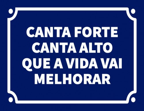 Canta forte canta alto que a vida vai melhorar