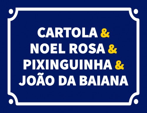 Cartola Noel Rosa Pixinguinha João da Baiana