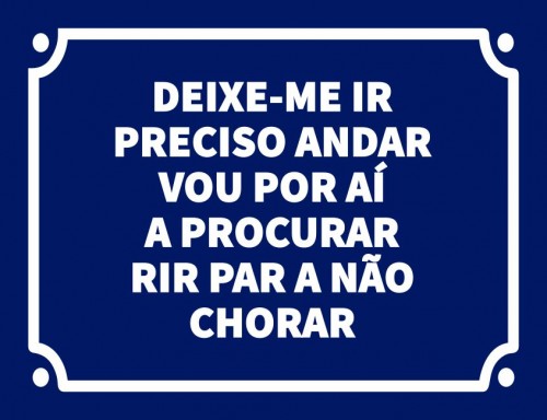 Deixe-me ir preciso andar vou por ai a procurar rir para não chorar