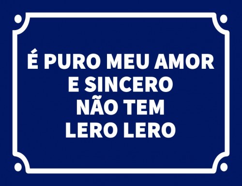 É puro meu amor e sincero não tem lero lero
