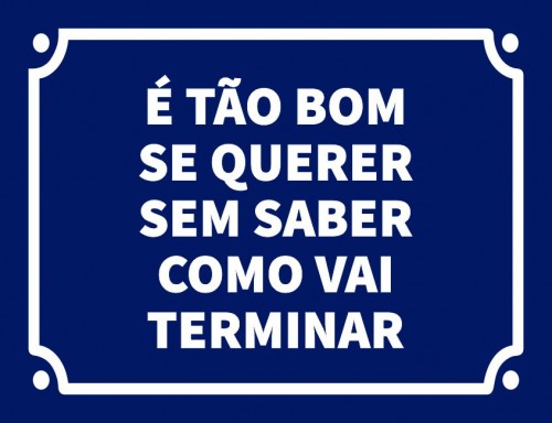É tão bom se querer sem saber como vai terminar