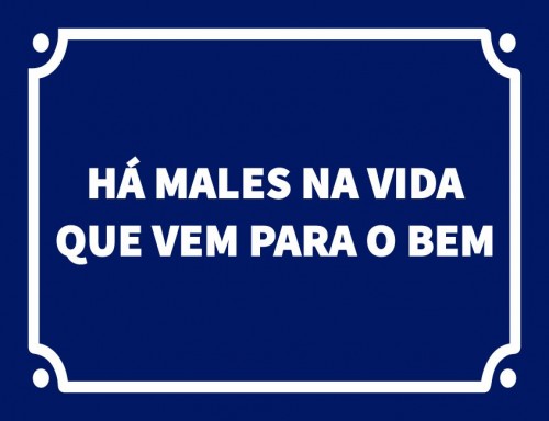 Há males na vida que vem para o bem