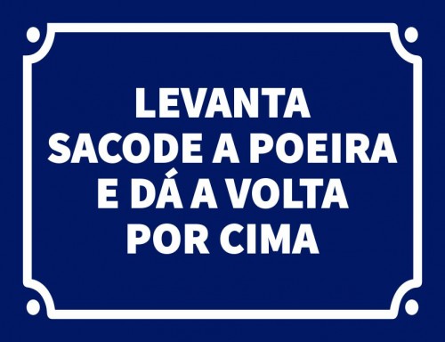 Levanta sacode a poeira e dá a volta por cima