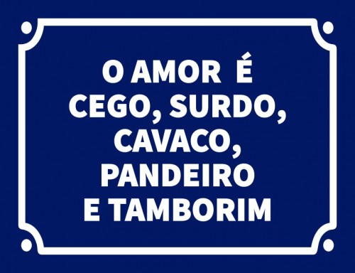 O amor é cego surdo cavaco pandeiro e tamborim
