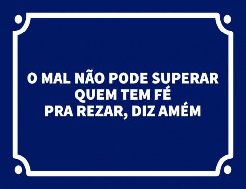 O mal não pode superar quem tem fé pra rezar diz amém