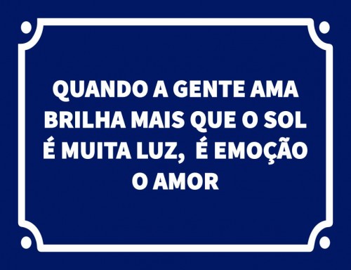 Quando a gente ama brilha mais que o sol é muita sol, é emoção o amor