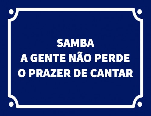 Samba a gente não perde o prazer de cantar