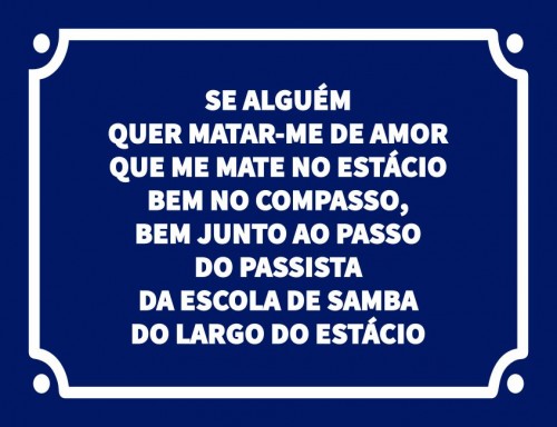 Se alguém quer matar de amor que me mate no estácio bem no compasso bem junto ao passo do passista da escola de samba do largo do estácio