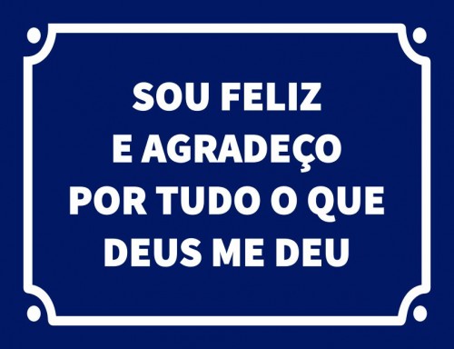 Sou feliz e agradeço por tudo o que Deus me deu