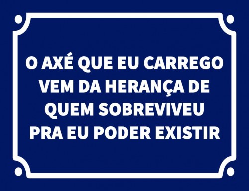 Placa Decorativa O axé que eu carrego vem da herança de que sobreviveu pra eu poder existir